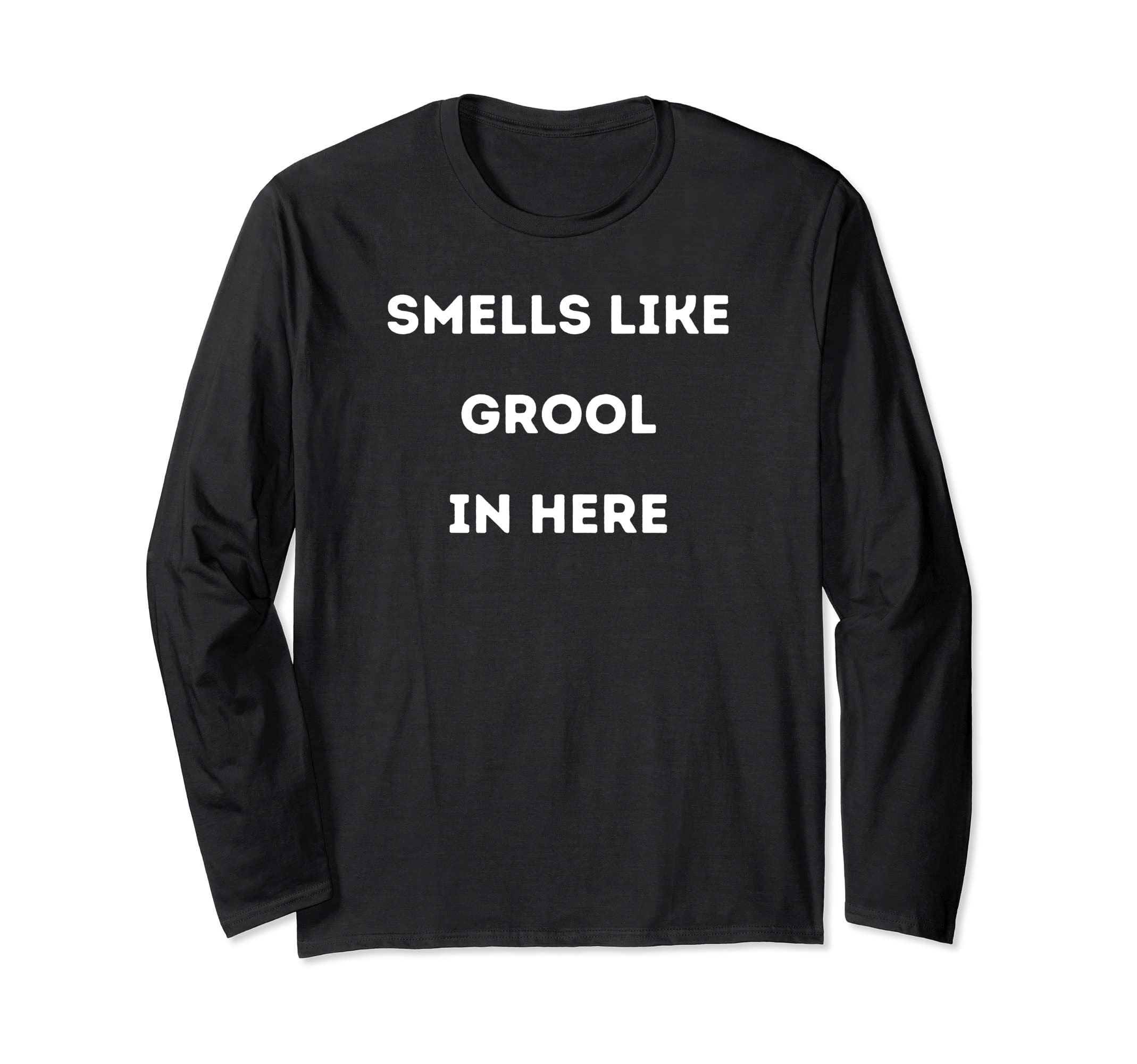 Smells like grool in here Long Sleeve T-Shirt