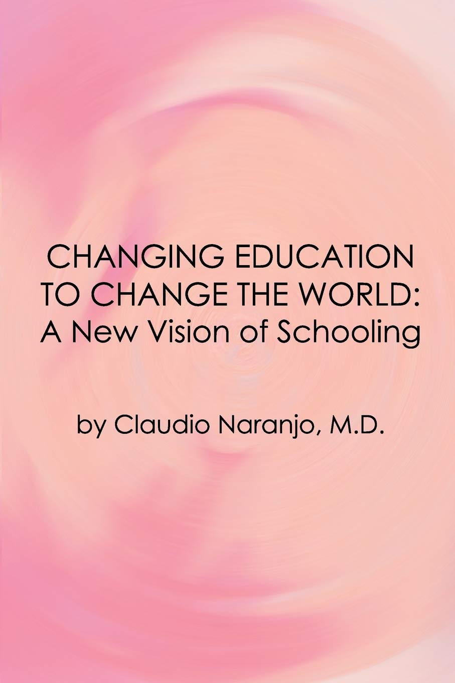 Changing Education to Change the World: A New Vision of Schooling (Consciousness Classics)