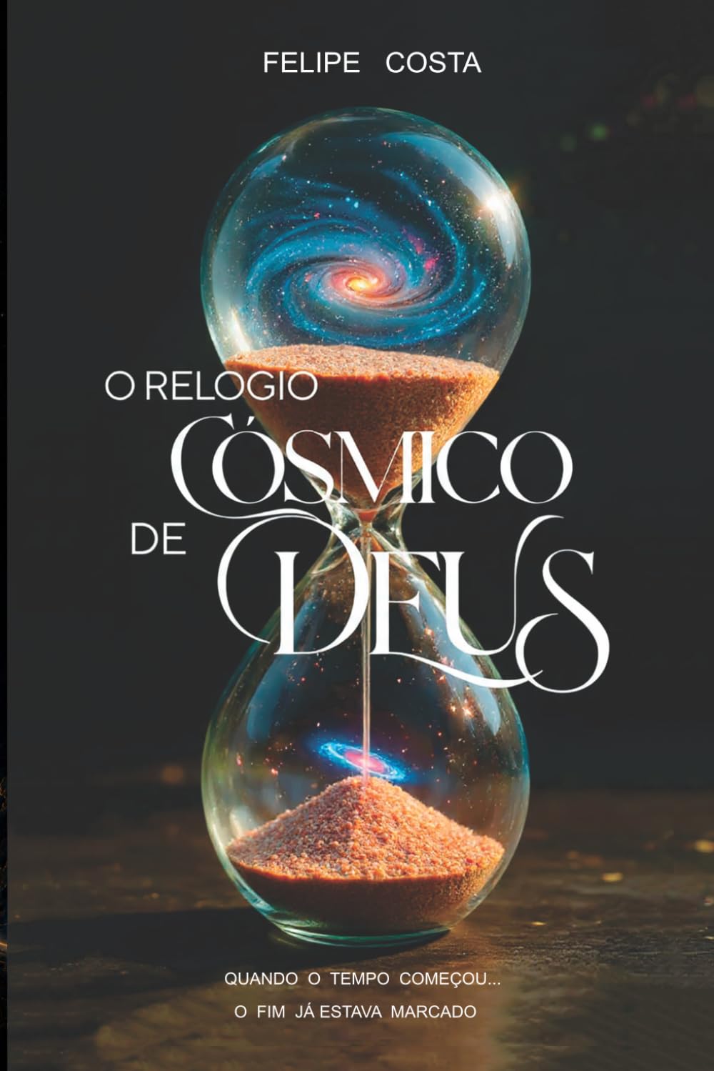 O relógio Cósmico de Deus: Quando o tempo comecou o fim ja estava marcado . (Trilogia do Relógio Cósmico)