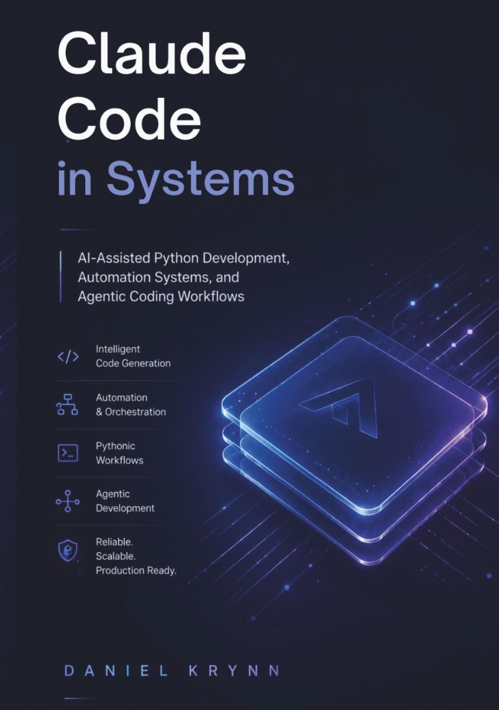 Claude Code in systems: AI-Assisted Python Development, Automation Systems, and Agentic Coding Workflows (Modern AI Infrastructure)