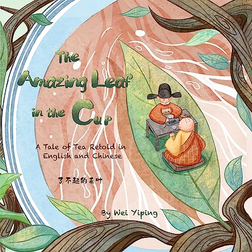 The Amazing Leaf in the Cup: A Tale of Tea Retold in English and Chinese (English and Mandarin Chinese Edition)
