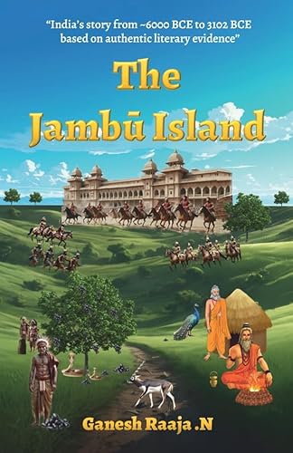 The Jambu Island | A Logical Story of the Rishis, Kings, People, Vedas, and the Scientific Advancements of Ancient India