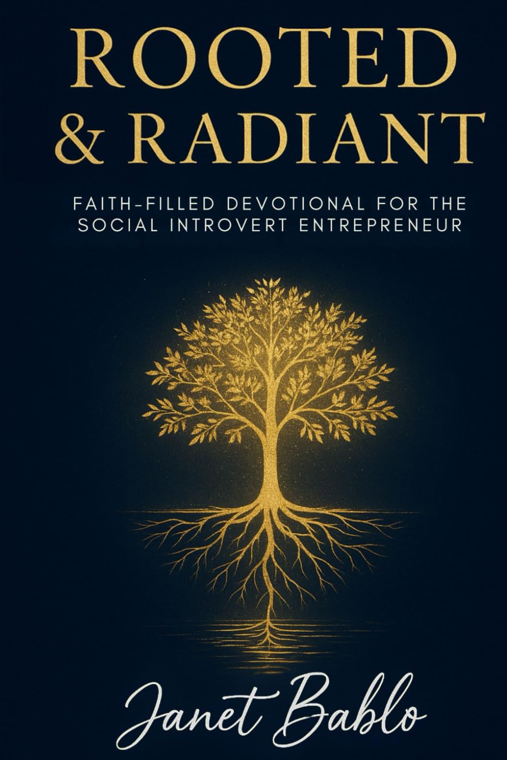 Rooted & Radiant: Faith-Filled Devotional for the Social Introvert Entrepreneur