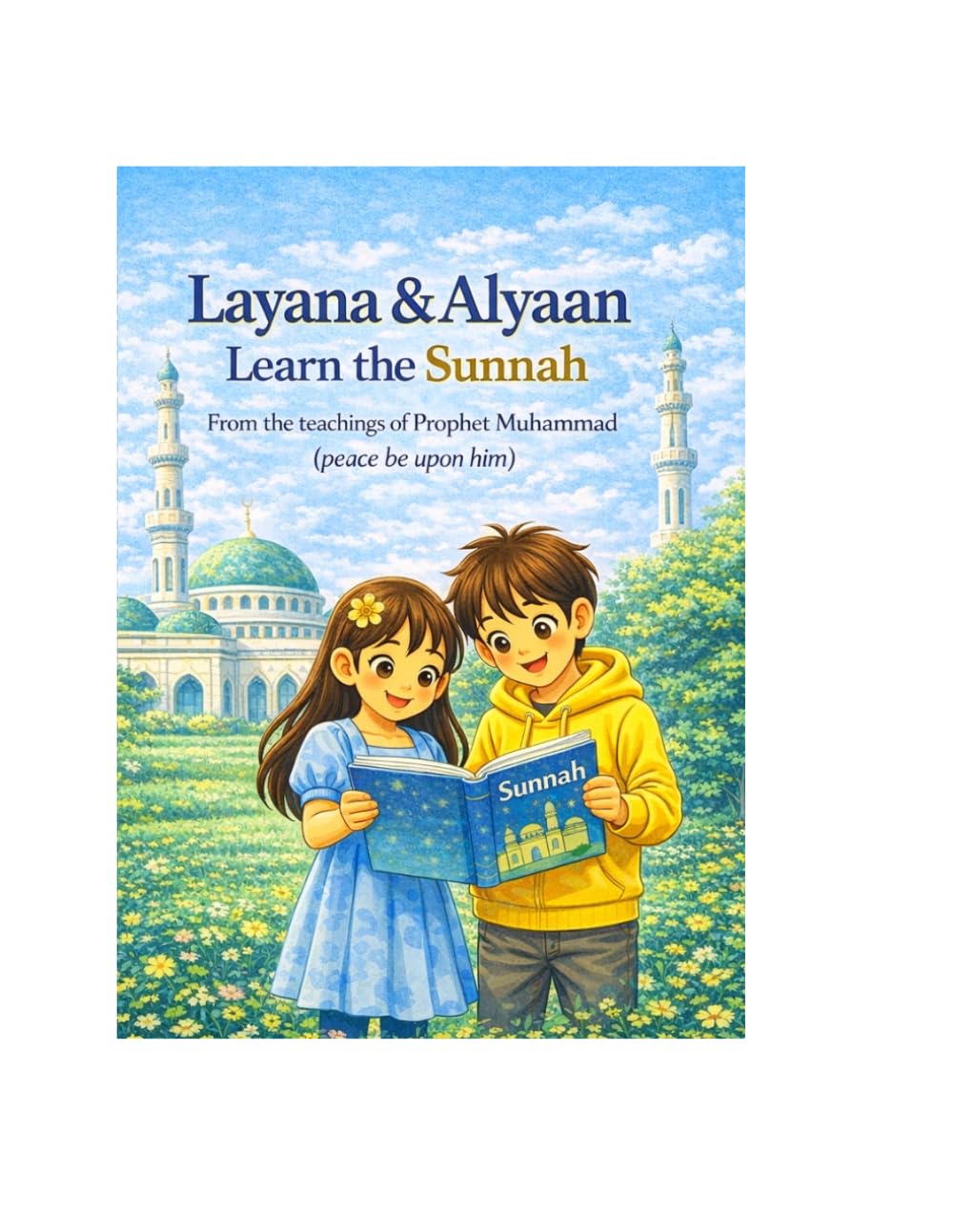 Layana and Alyaan Learn the Sunnah: A Children's Islamic book about Sunnahs (Layana and Alyaan Series)