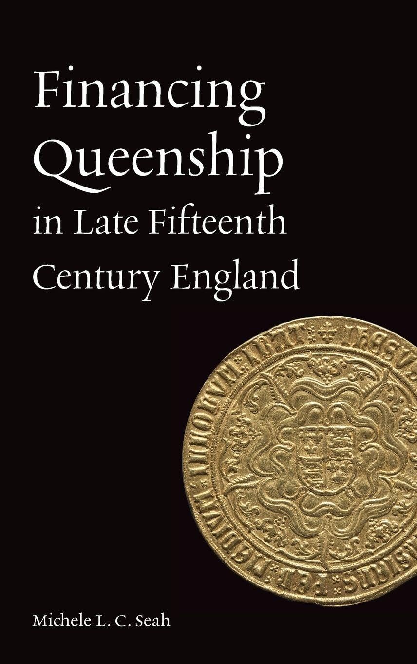 Financing Queenship in Late Fifteenth Century England by Mich... - 9781837650460
