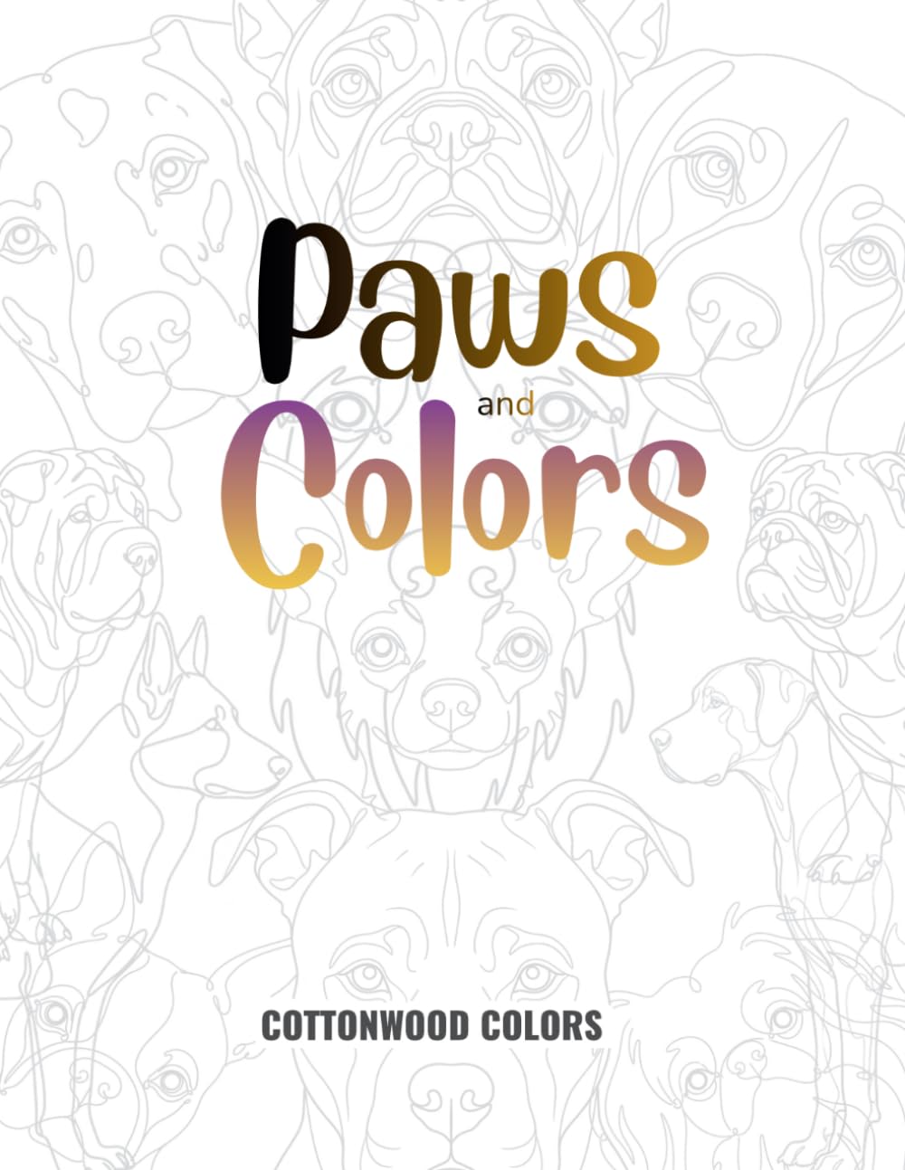 Paws and Colors: An all-ages Dog and Puppy Coloring Book (Cottonwood Colors Coloring Collection)