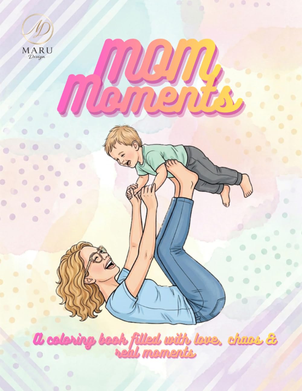 Mom Moments: A coloring book filled with love, chaos & real moments
