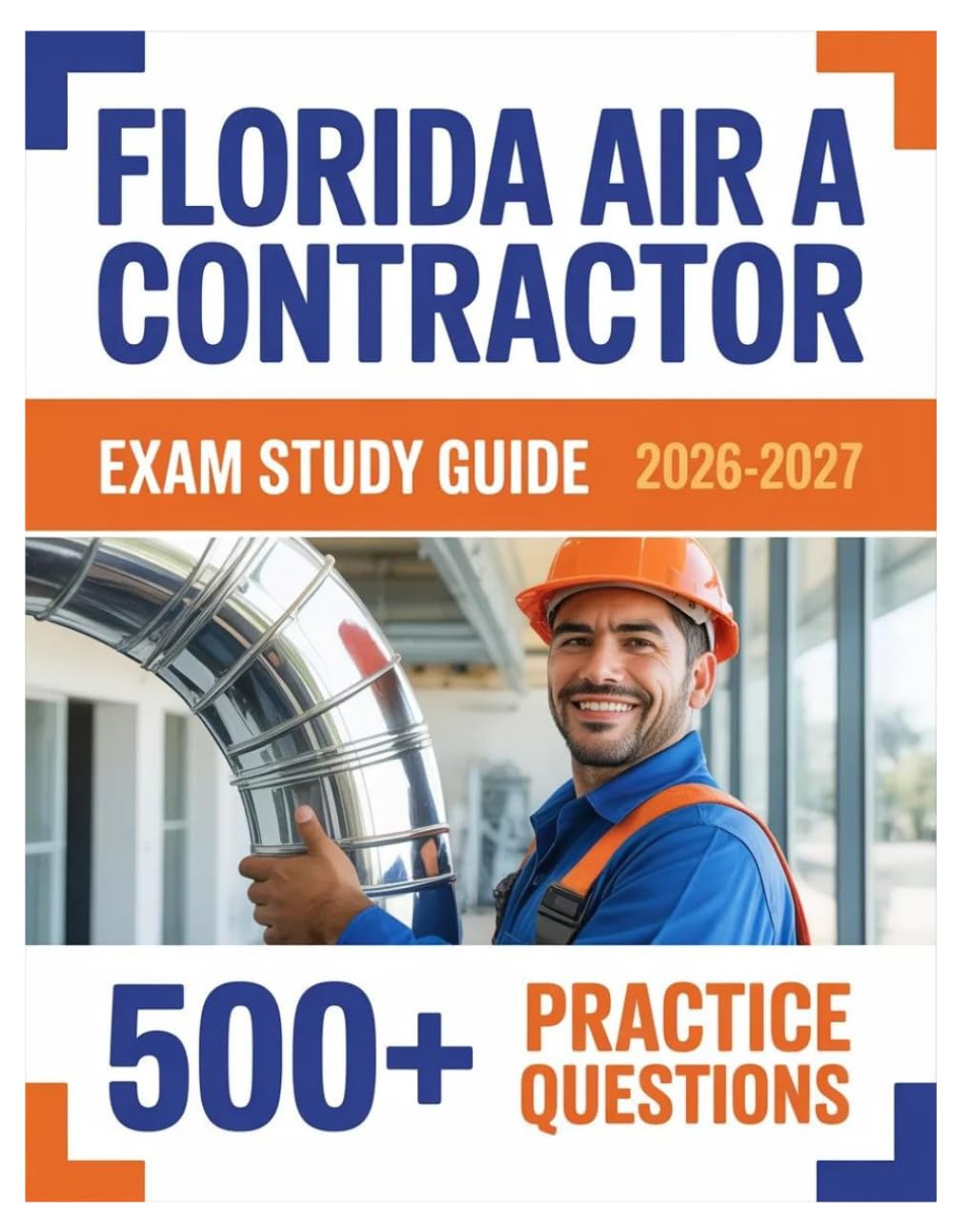 Florida Air A Contractor Exam Study Guide 2026-2027: Complete Material Overview with Practice Test Set, Complete Answer Keys, and Solutions