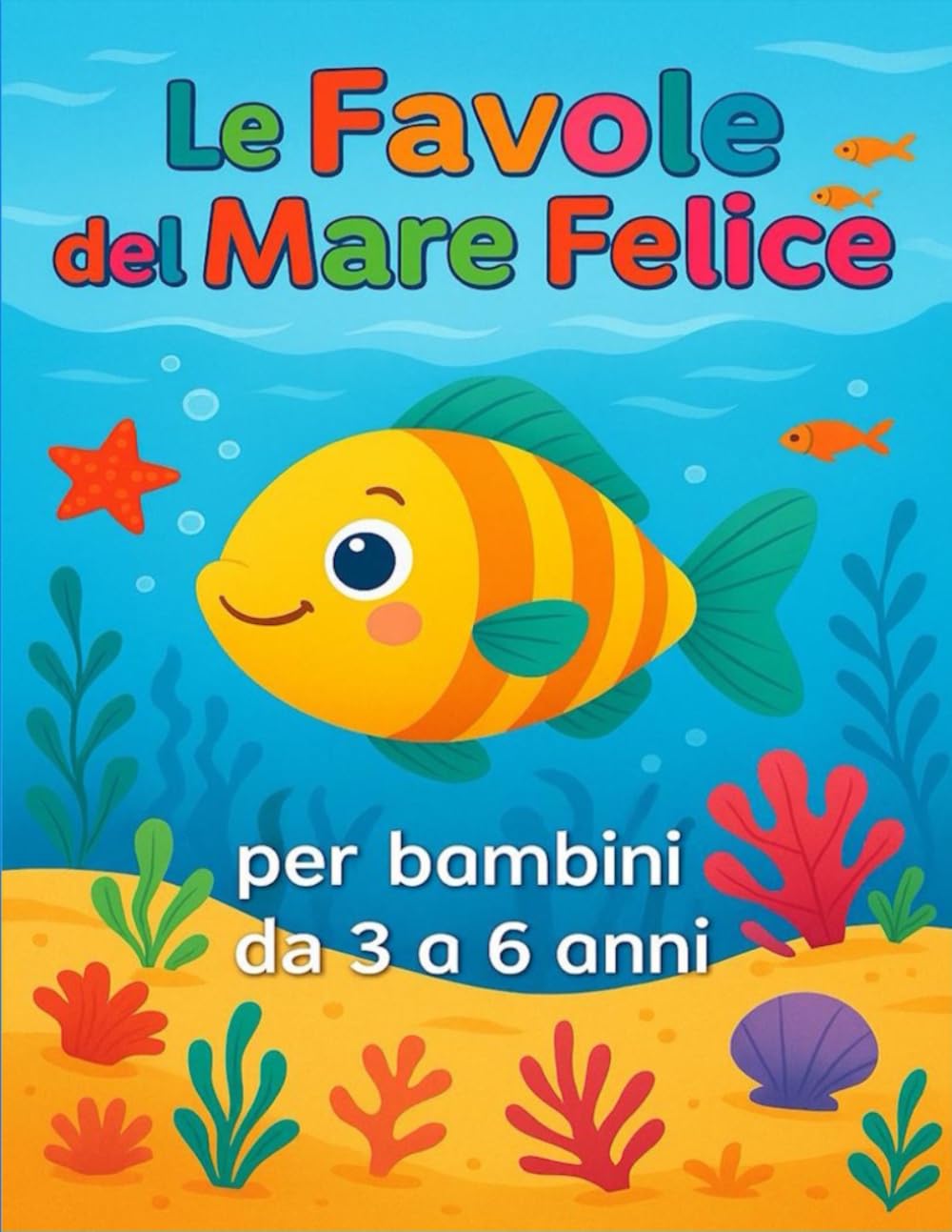Le Favole del Mare Felice: Cinque storie di amicizia, coraggio e gentilezza per bambini dai 3 ai 6 anni
