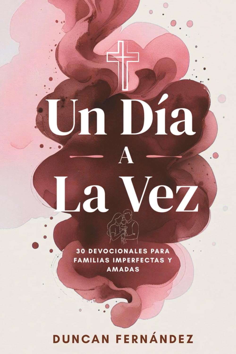 Un Día a la Vez: 30 Devocionales para Familias Imperfectas y Amadas