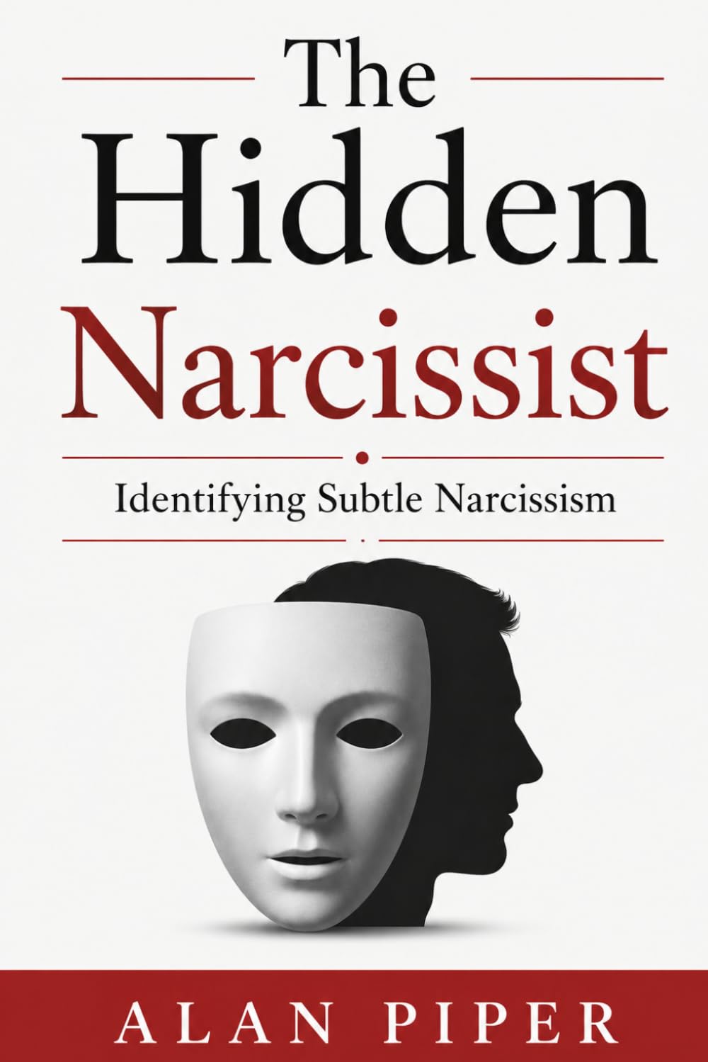 The Hidden Narcissist: Identifying Subtle Narcissism (Relationship, Marriage And Family Self Help)