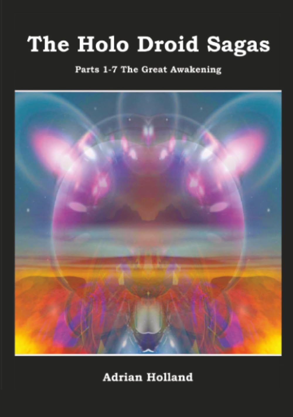 The Holo Droid Sagas - Parts 1-7 - The Great Awakening