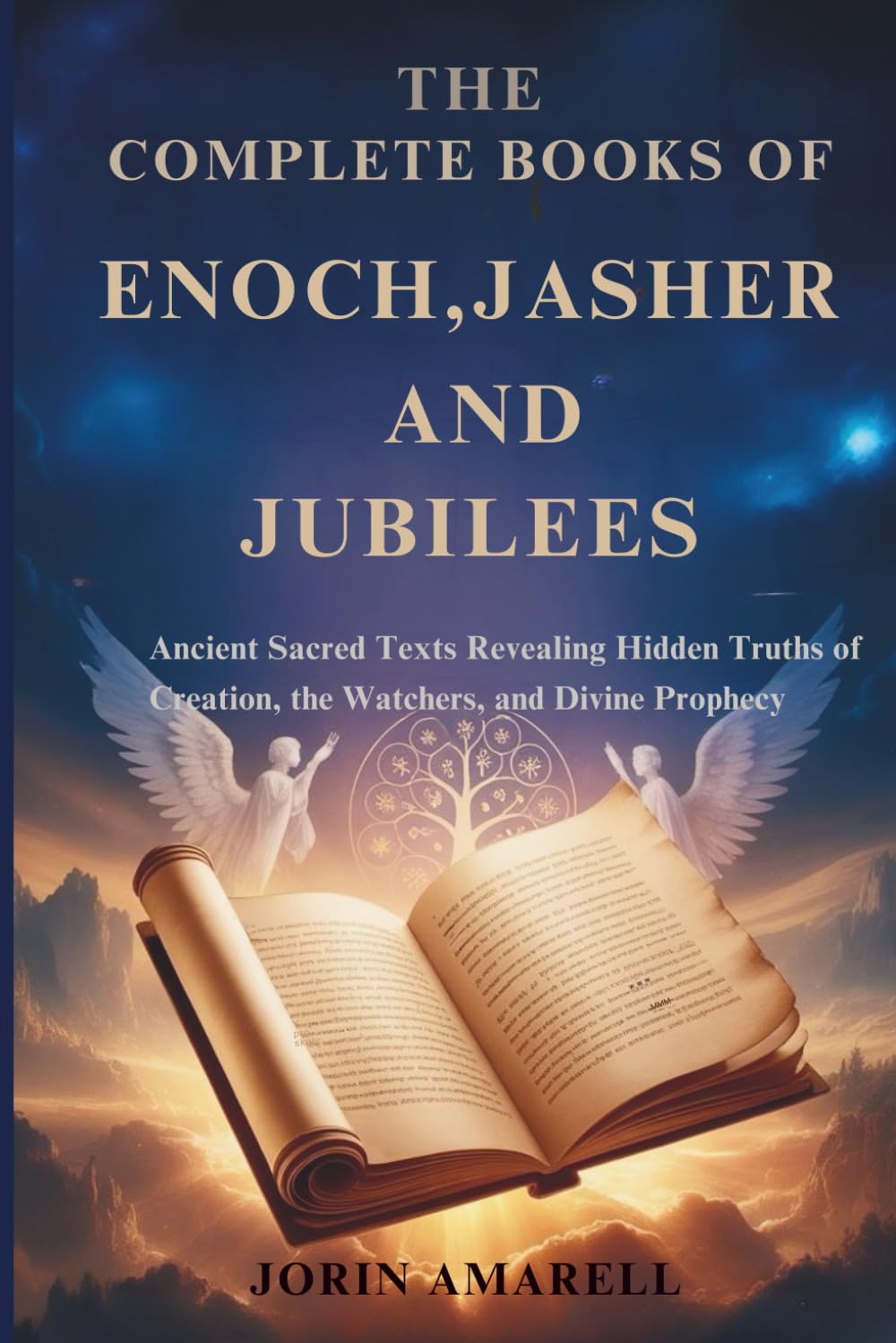 THE COMPLETE BOOKS OF ENOCH, JASHER AND JUBILEES: Ancient Sacred Texts Revealing Hidden Truths of Creation, the Watchers, and Divine Prophecy