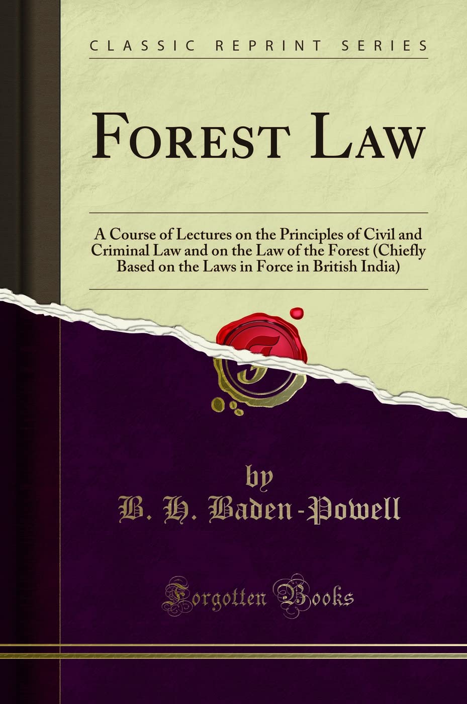 Forest Law (Classic Reprint): A Course of Lectures on the Principles of Civil and Criminal Law and on the Law of the Forest (Chiefly Based on the Laws in Force in British India)
