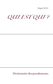 Qui est qui ?: Dictionnaire des pseudonymes
