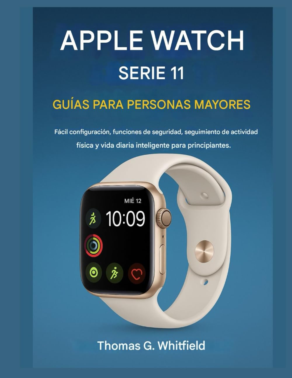 Guía del Apple Watch Series 11 para personas mayores: Fácil configuración, funciones de seguridad, seguimiento de actividad física y vida diaria inteligente para principiantes.