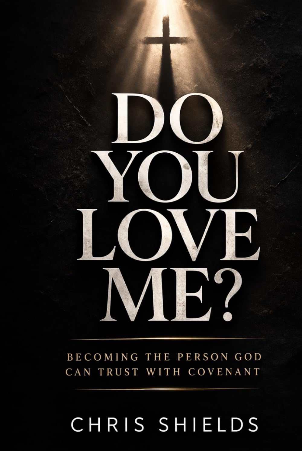 Do You Love Me?: Becoming the Person God Can Trust With Covenant
