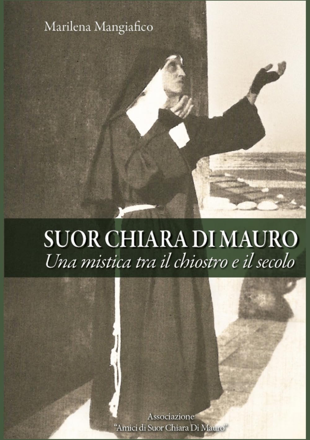 Suor Chiara Di Mauro. Una mistica tra il chiostro e il secolo