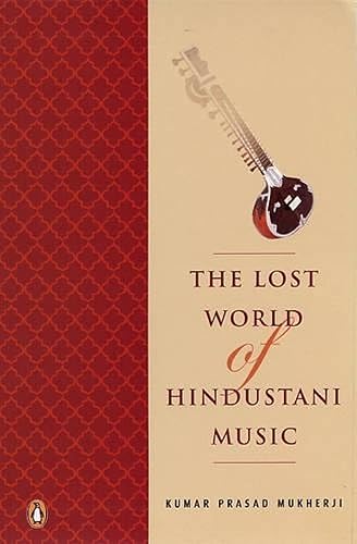 Lost world of Hindustani music [Paperback] Mukherji, Kumar Prasad