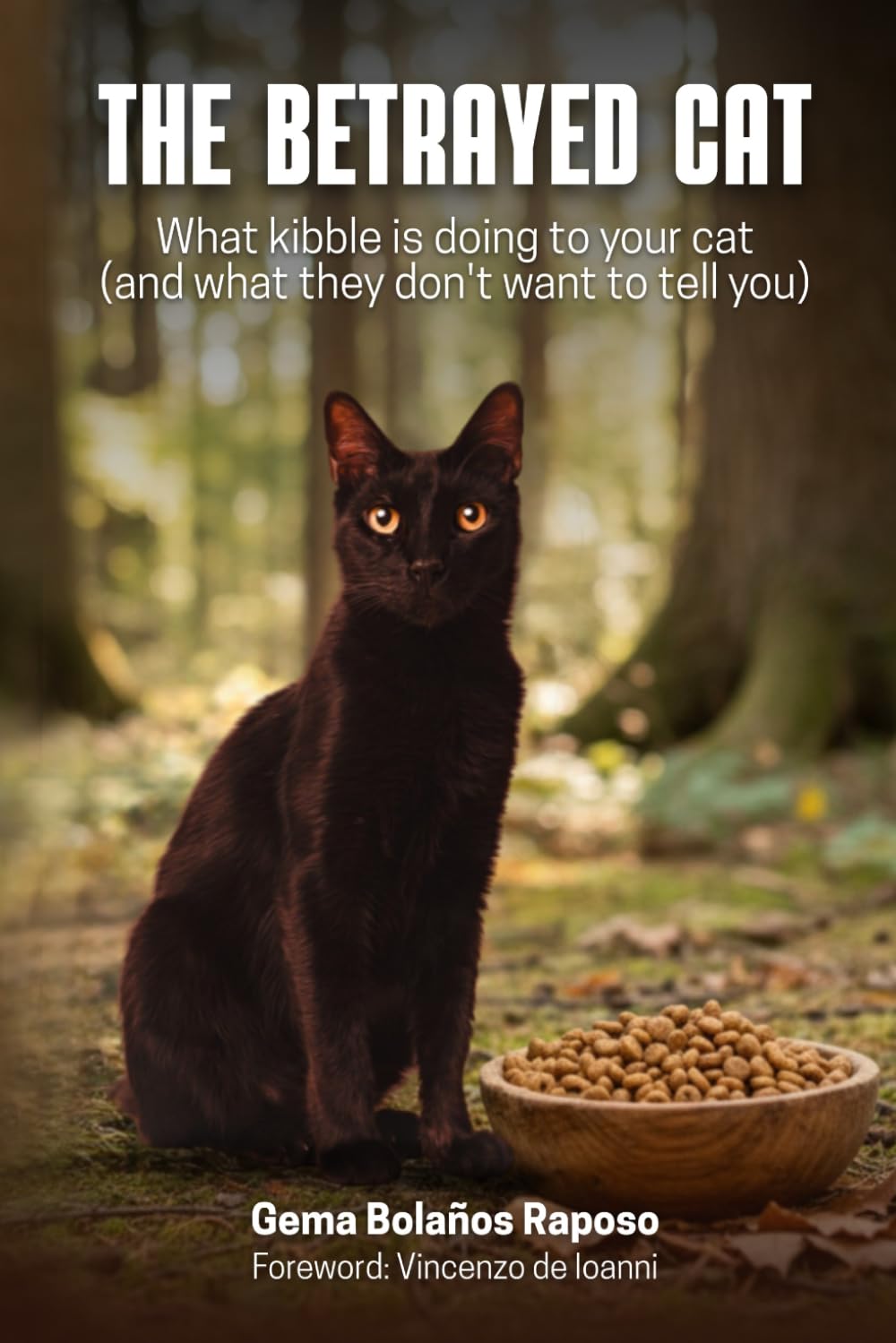 THE BETRAYED CAT: What kibble is doing to your cat (and what they don't want to tell you)