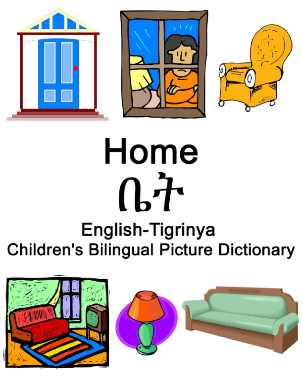 English-Tigrinya Home / ቤት Children’s Bilingual Picture Dictionary