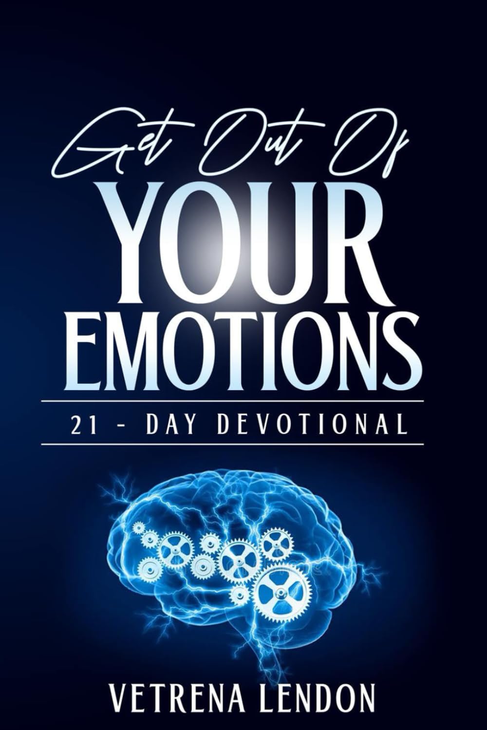Get Out of Your Emotions - 21-Day Devotional: A guided emotional healing journal rooted in faith, reflection, and prayer