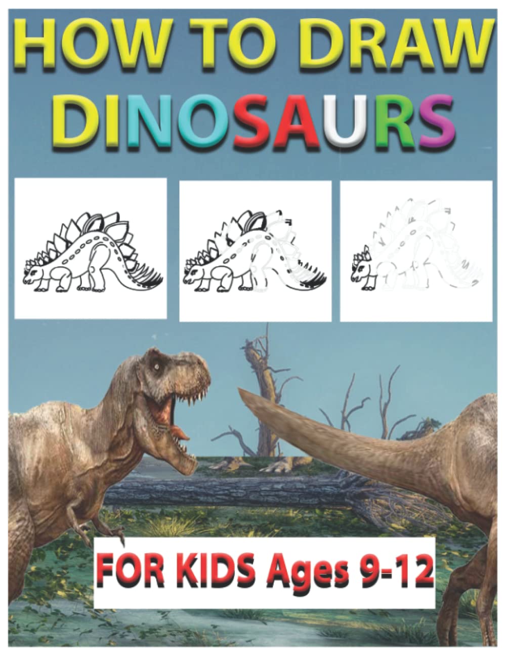 how to draw Dinosaurs for kids ages 9-12: Learn How To Draw 21 Favorite, Cute and Ferocious Dinosaurs Step-by-Step for Children (T-Rex, Pteranodon, Triceratops... More!)