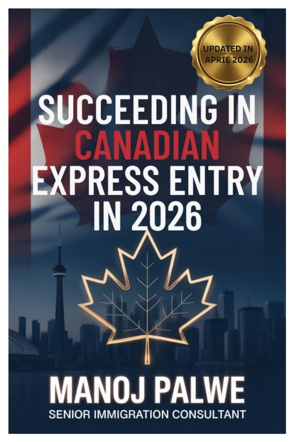 SUCCEEDING IN CANADIAN EXPRESS ENTRY IN 2026 updated 08-Apr-26: The Complete Strategic Guide to Securing Your Canadian Permanent Residence Through ... Complete Roadmap to Making Canada Your Home.)
