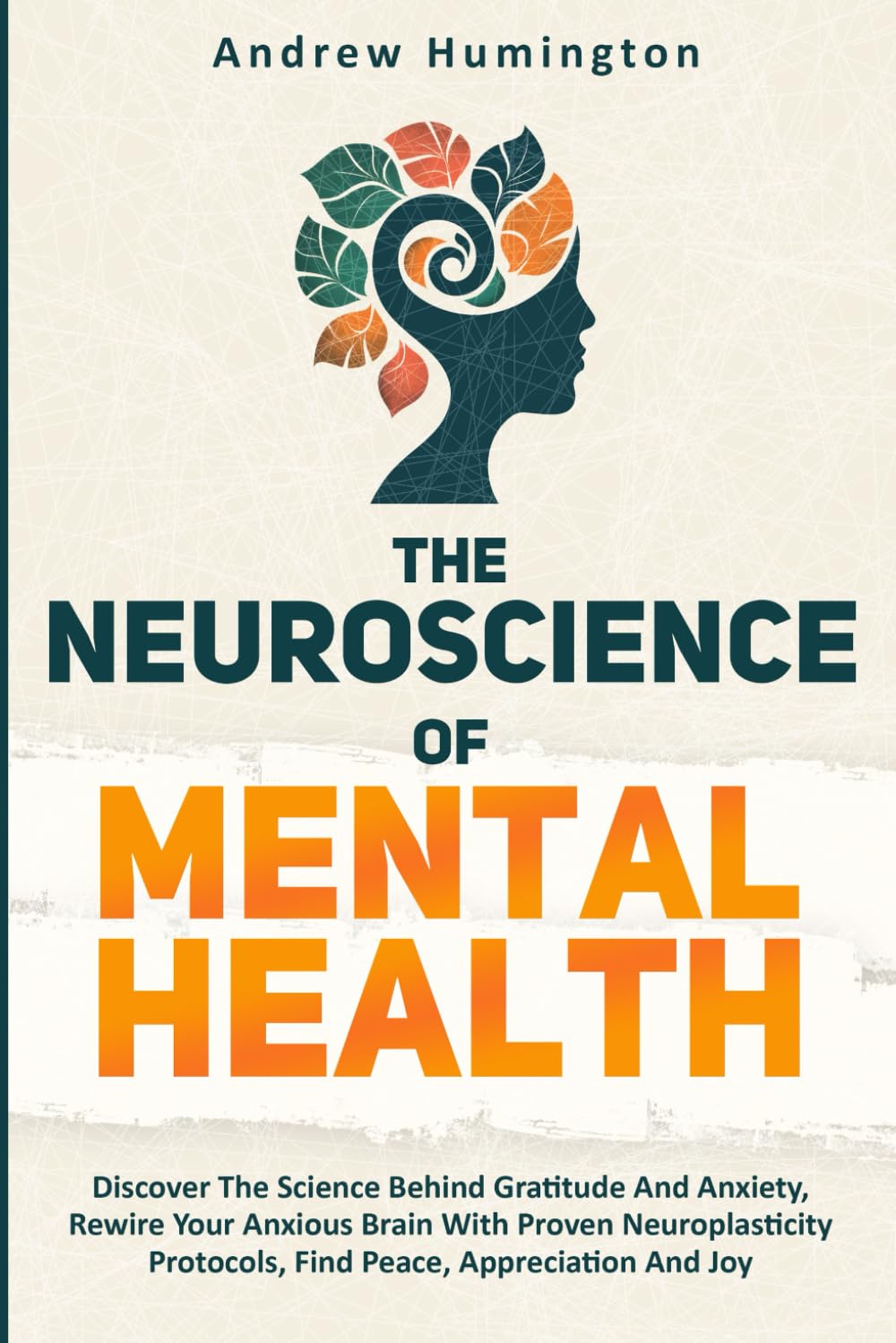 The Neuroscience Of Mental Health (2 Books In 1):: Discover The Science Behind Gratitude And Anxiety, Rewire Your Anxious Brain With Proven Neuroplasticity Protocols, Find Peace, Appreciation And Joy
