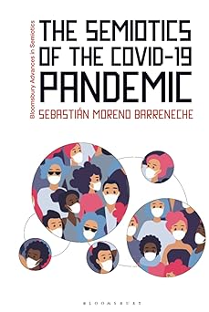 Semiotics of the COVID-19 Pandemic, The (Bloomsbury Advances in Semiotics)