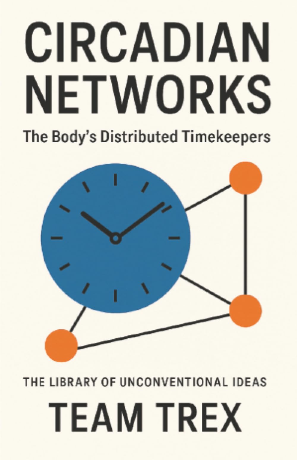 Circadian Networks: The Body's Distributed Timekeepers (The Library of Unconventional Ideas)