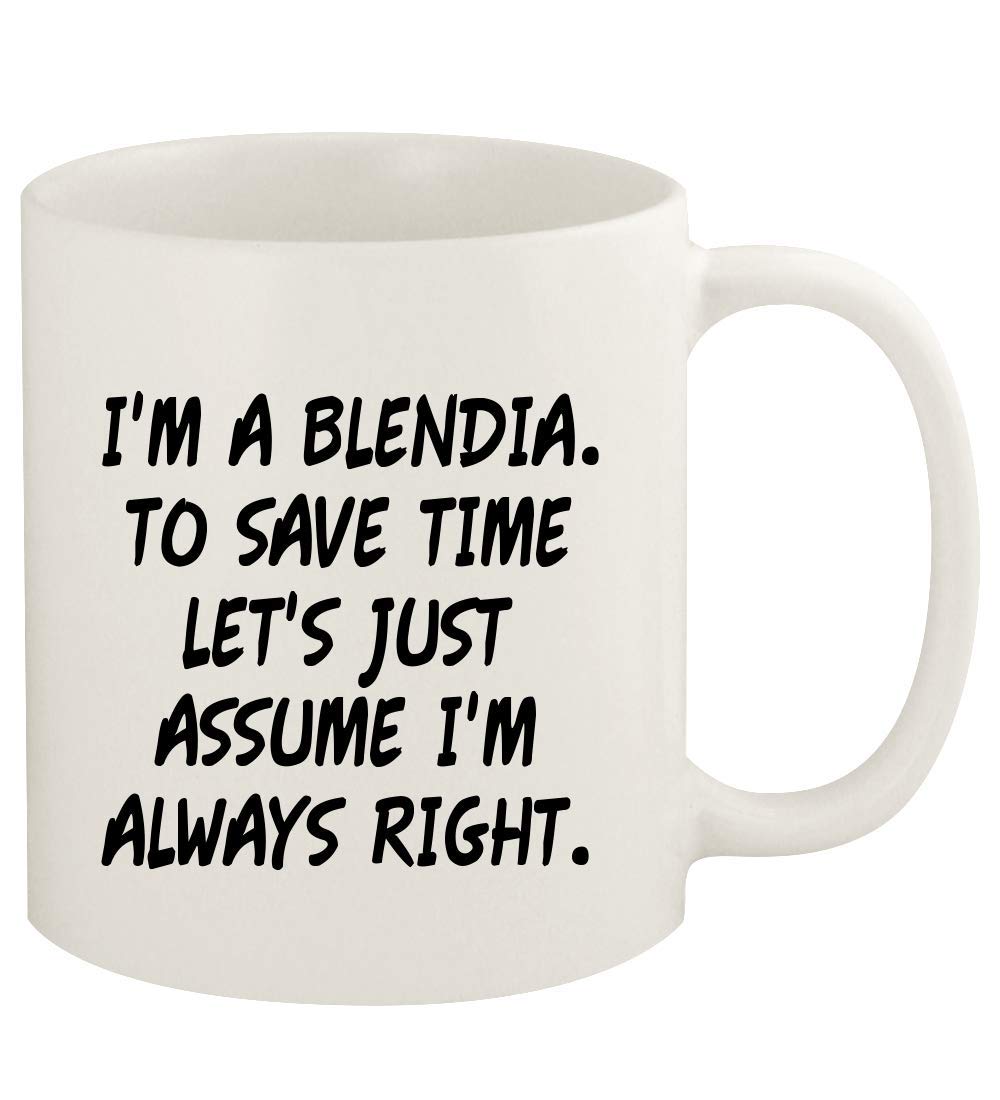 I'm A Blendia. To Save Time Let's Just Assume I'm Always Right. - 11oz Ceramic White Coffee Mug Cup, White