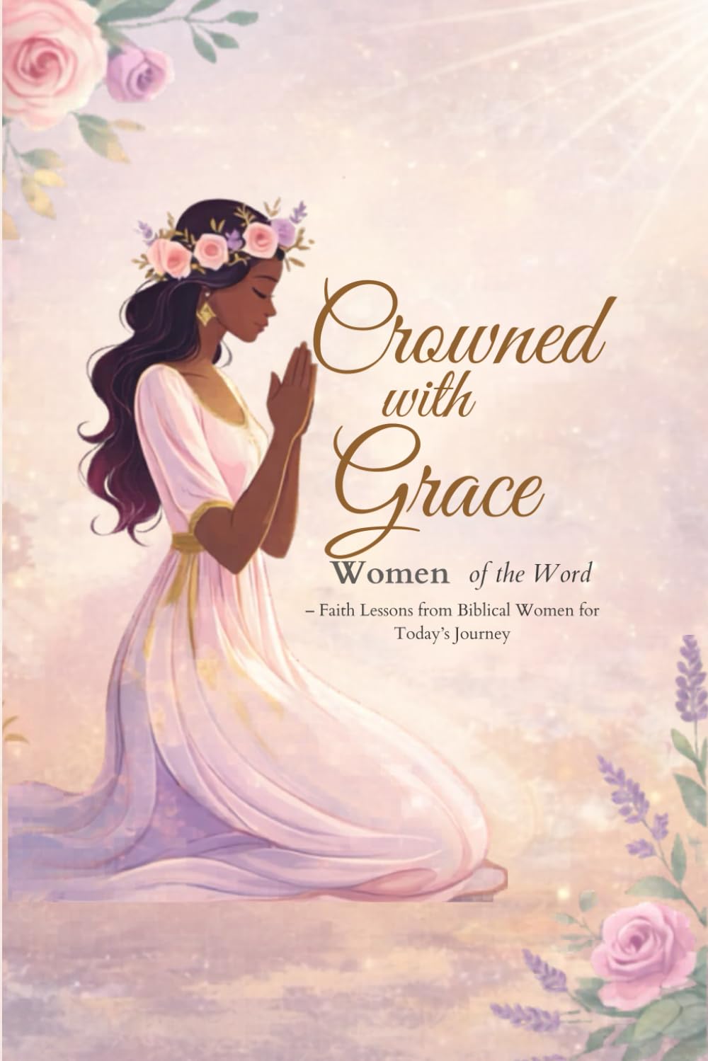 Crowned With Grace Women of The Word: Faith Lessons From Biblical Women for Today's Journey