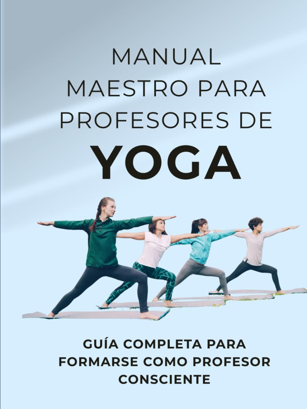 Manual Maestro de Formación de Yoga: Guía Completa para Formarse como Profesor Consciente