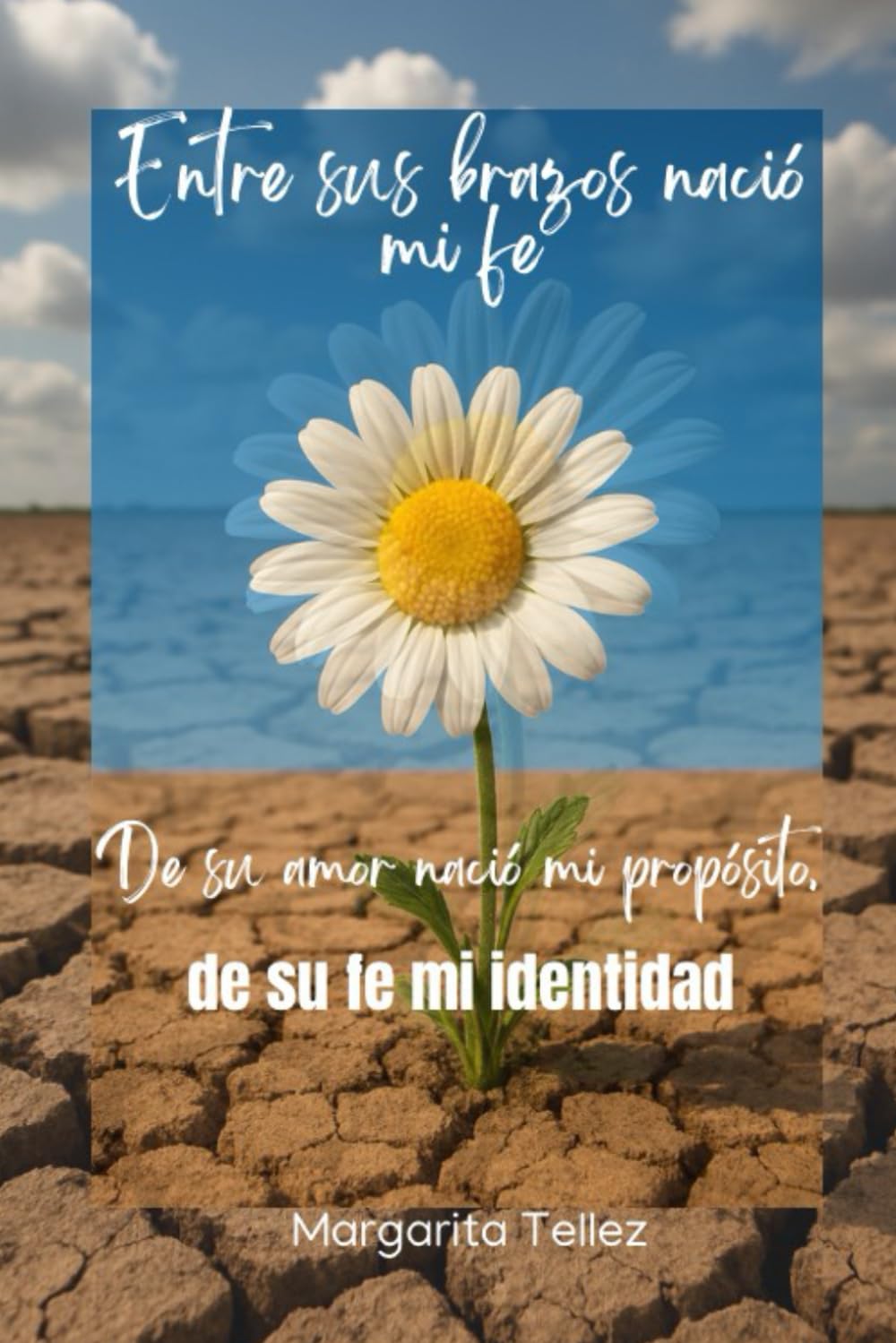 “Entre sus brazos nació mi fe, de su amor nació mi propósito, de su fe mi identidad”