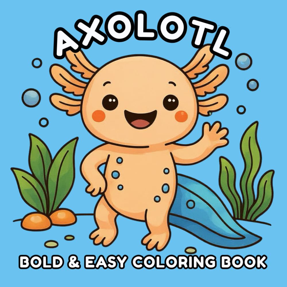 Axolotl Bold & Easy Coloring Book: Cute, Simple & Relaxing Coloring Pages for Kids, Teens & Adults