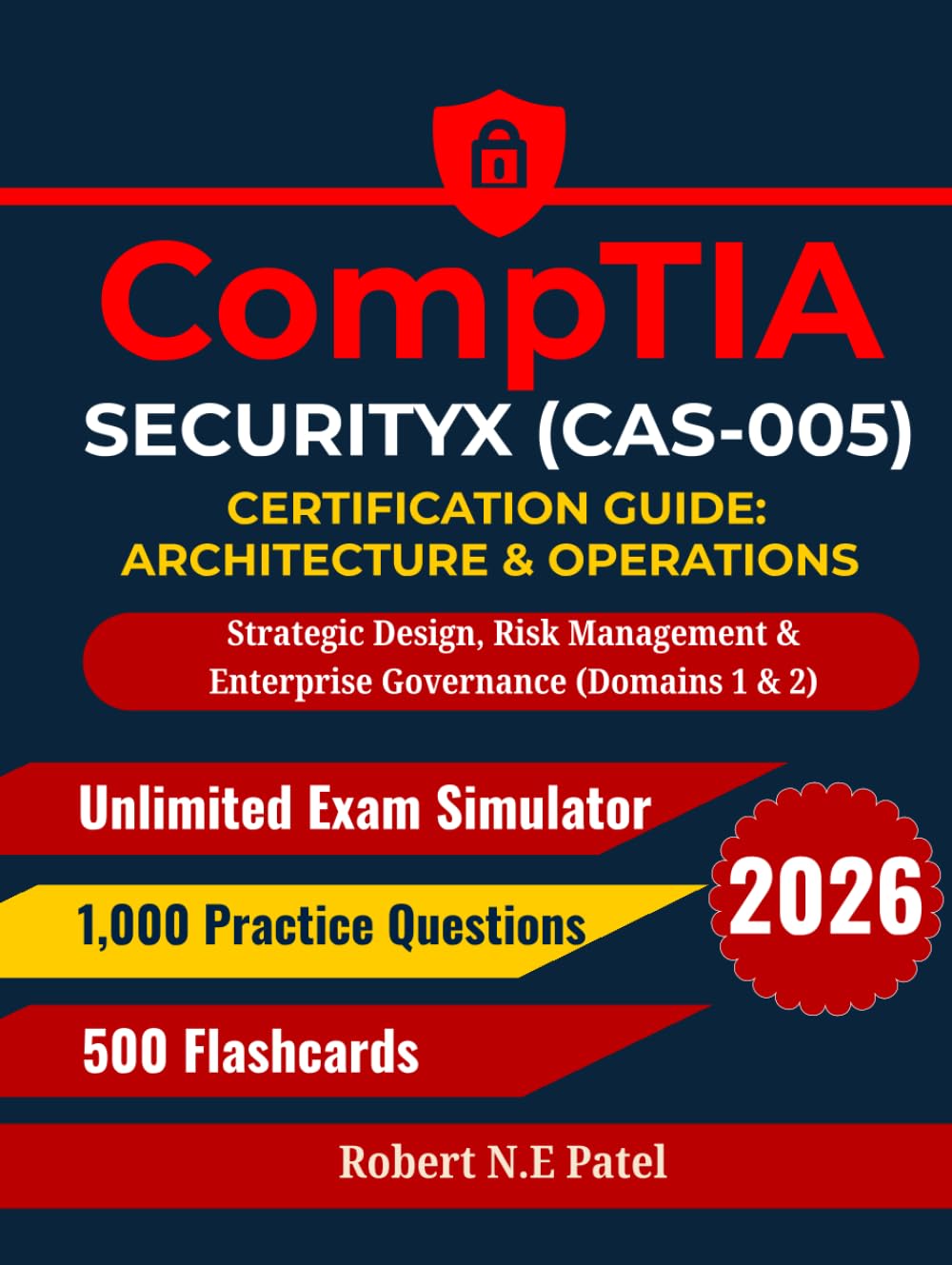 CompTIA SecurityX (CAS-005) Certification Guide: Architecture & Operations: Strategic Design, Risk Management & Enterprise Governance (Domains 1 & 2) ... Guide for Advanced Practitioners)