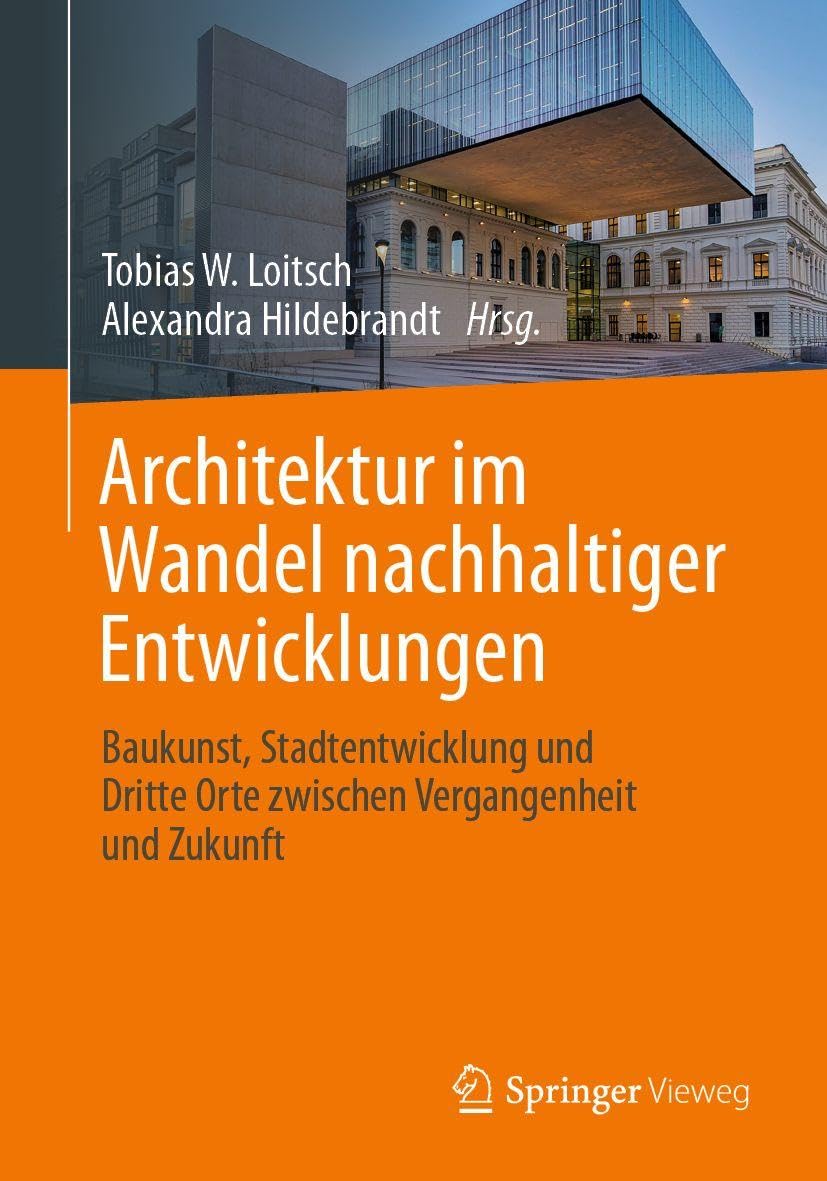 Architektur im Wandel nachhaltiger Entwicklungen: Baukunst, Stadtentwicklung und Dritte Orte zwischen Vergangenheit und Zukunft
