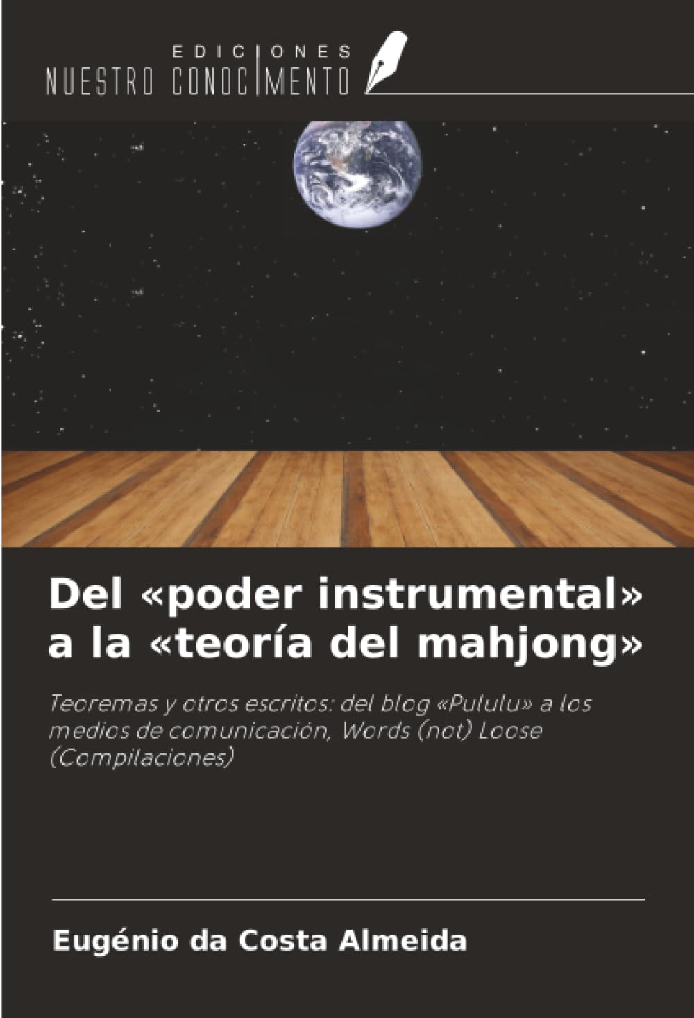 Del «poder instrumental» a la «teoría del mahjong»: Teoremas y otros escritos: del blog «Pululu» a los medios de comunicación, Words (not) Loose (Compilaciones)