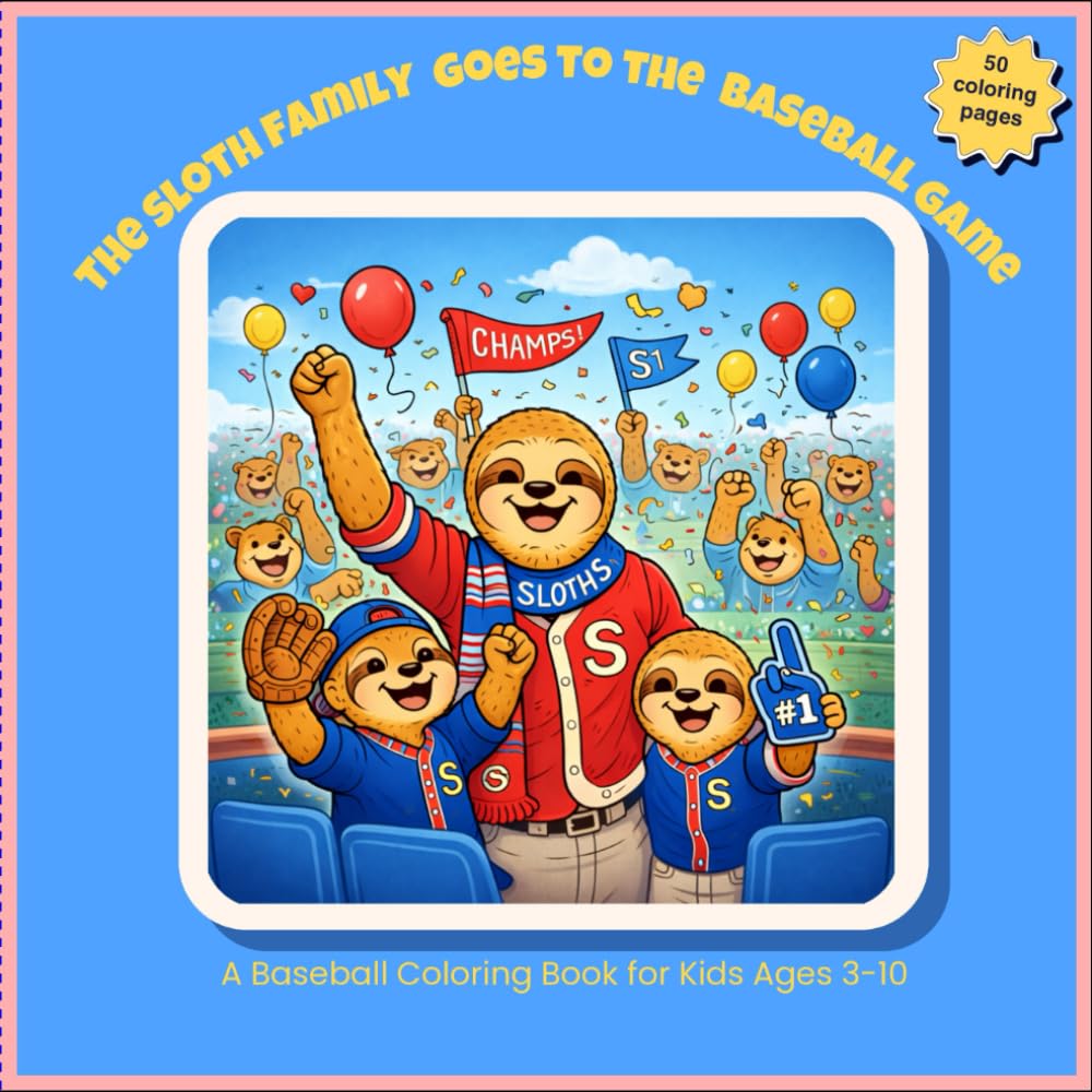 The Sloth Family Goes to the Baseball Game: A Baseball Coloring Book for Kids Ages 3-10