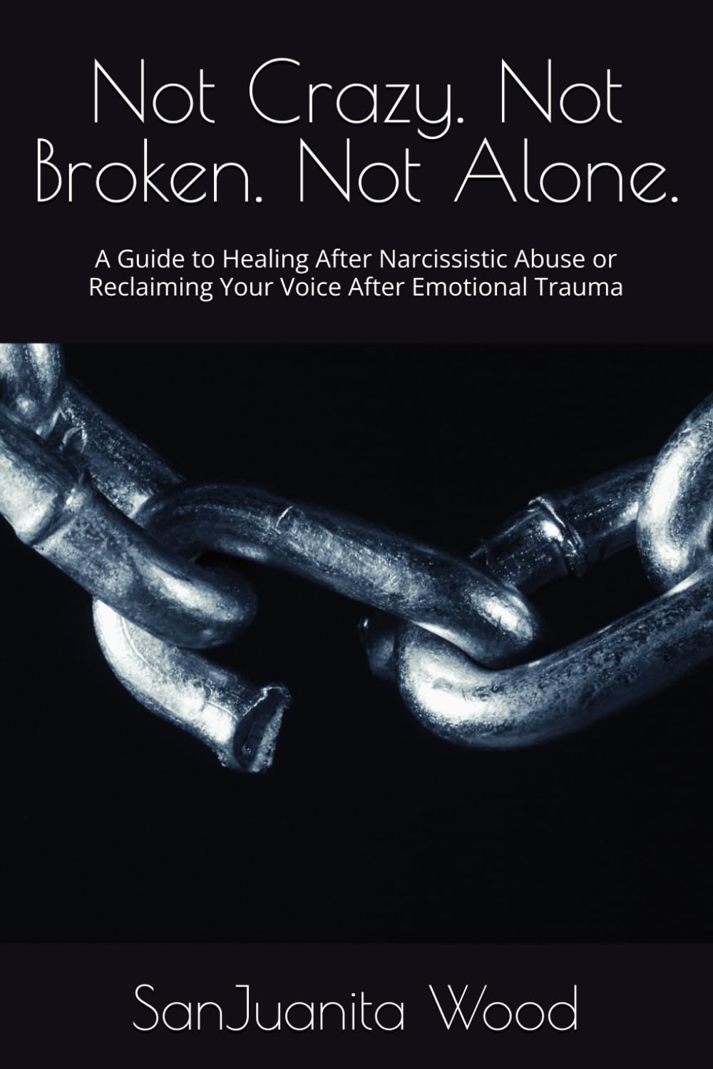 Not Crazy. Not Broken. Not Alone.: A Guide to Healing After Narcissistic Abuse or Reclaiming Your Voice After Emotional Trauma