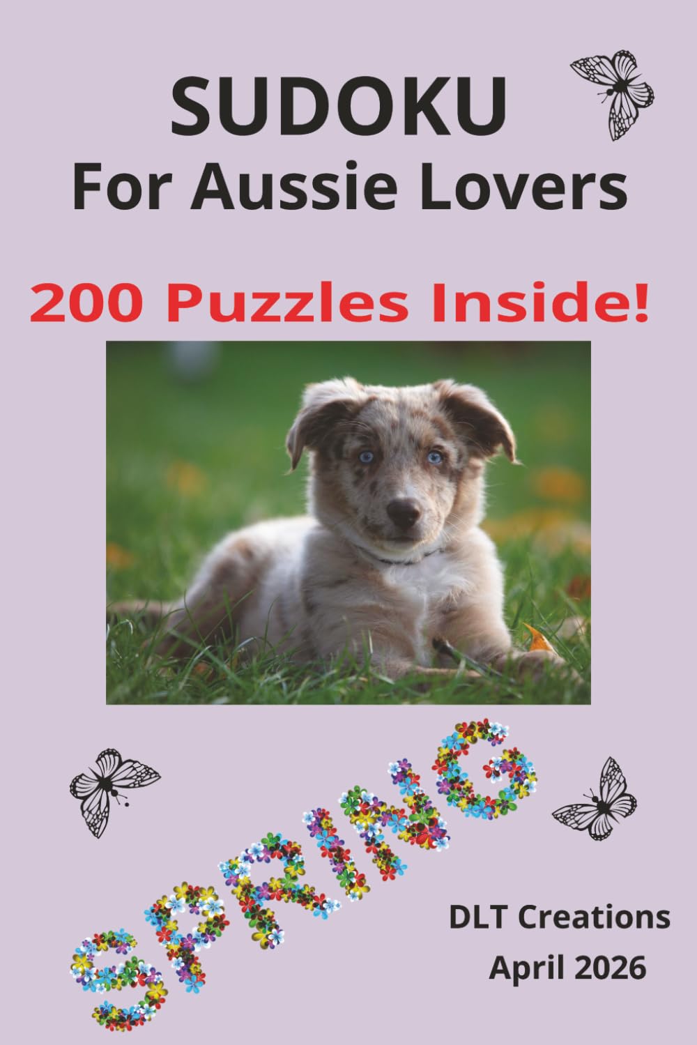 Sudoku for Aussie Lovers: Spring is in the air and Aussies love the outdoors!| So take in life with your pup, relax and decompress as you dive into ... Pages| 200 Puzzles with Solutions Included
