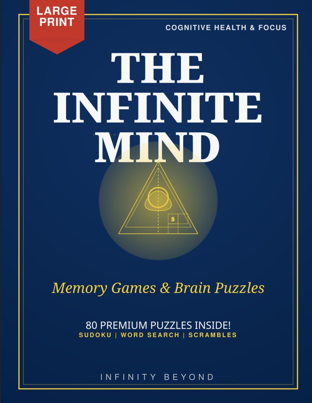 The Infinite Mind: 80 Relaxing Puzzles to Sharpen Your Focus, Boost Memory, and Relieve Stress—Senior-Friendly Large Print Edition (The Infinite Mind Series)