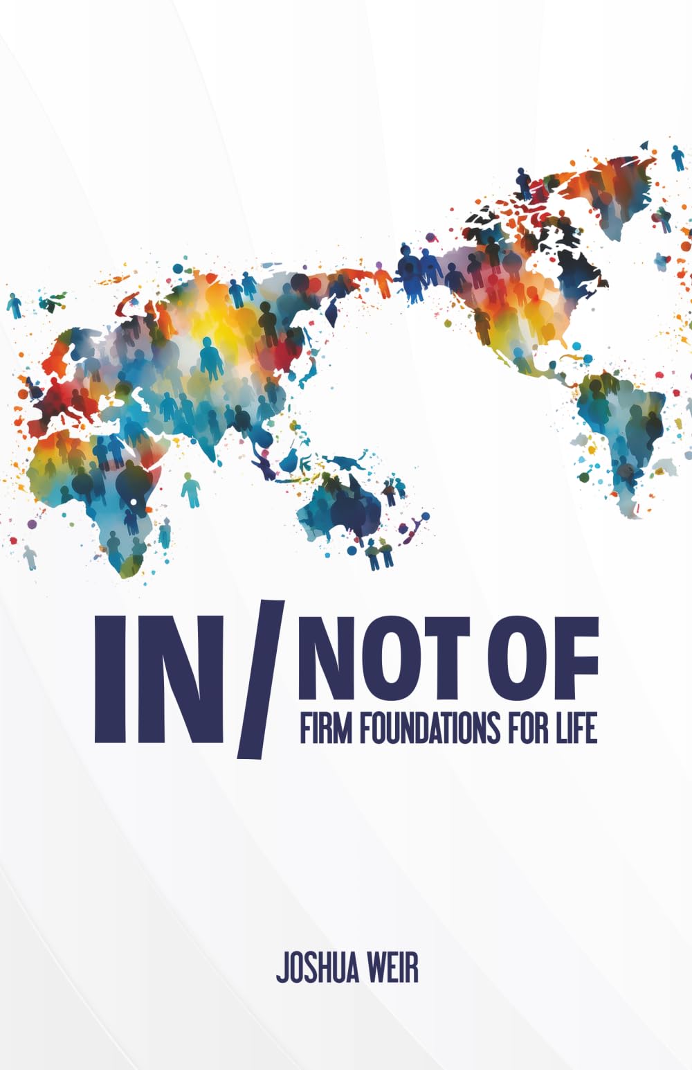 In/Not Of: Firm Foundations for Life
