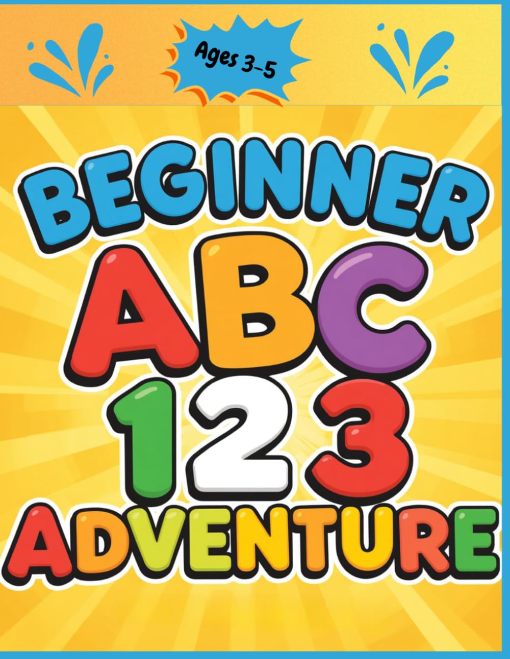 Beginner ABC 123 Adventure: Adventure in Learning Letters and Numbers for Ages 3-5