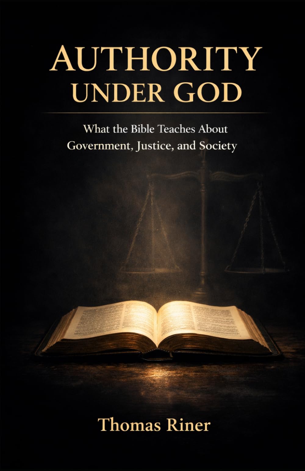 Authority Under God: What the Bible Teaches About Government, Justice, and Society