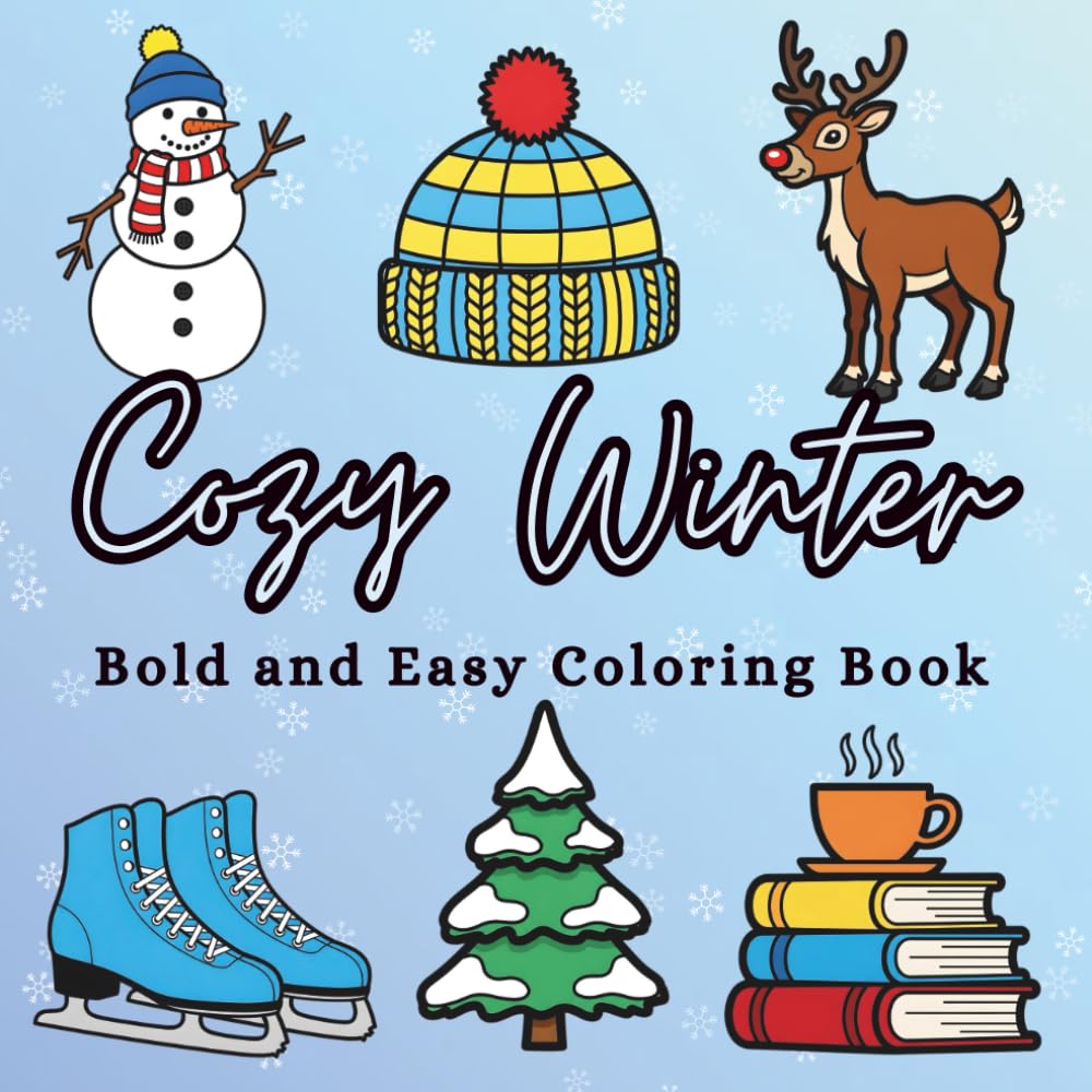Cozy Winter Bold and Easy Coloring Book: Relaxing Winter Coloring Pages with Cozy Scenes, Snowy Animals, Holiday Treats, and Warm Seasonal Designs for Adults and Teens