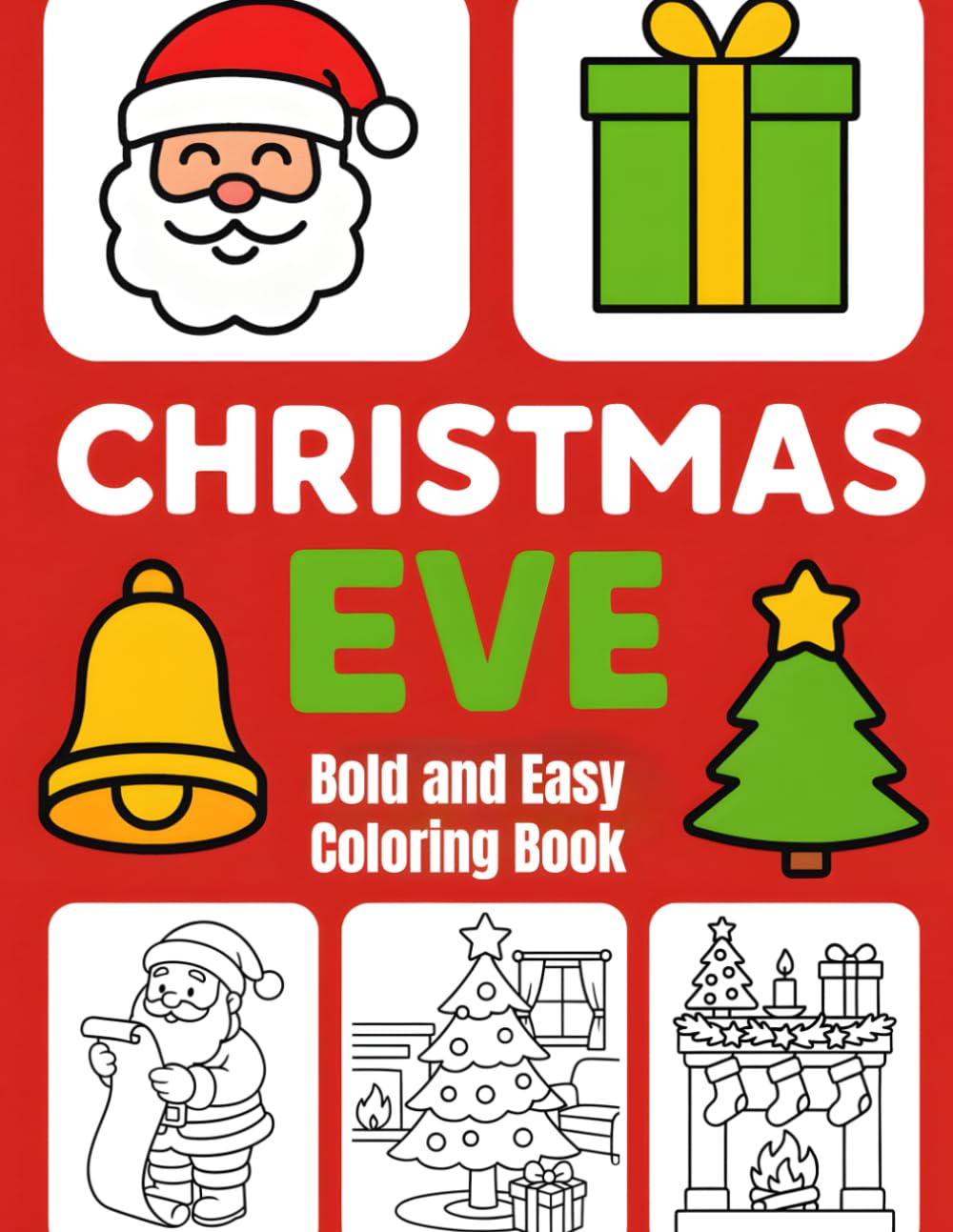 Christmas Eve Bold and Easy Coloring Book: Big Simple Christmas Eve Coloring Pages for Kids Ages 4–8 | Santa, Reindeer, Trees, Gifts & Cozy Holiday Fun