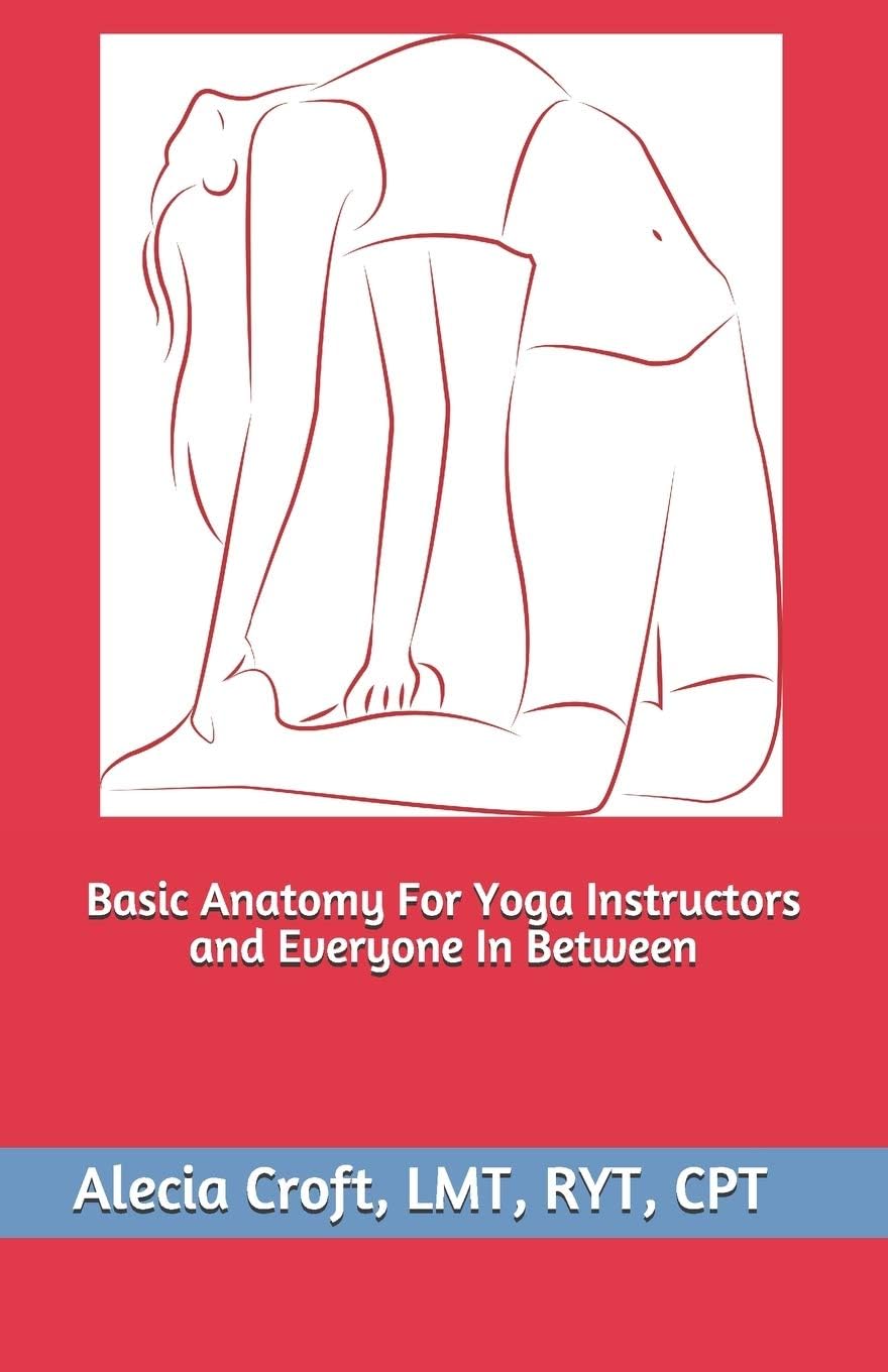 Basic Anatomy For Yoga Instructors and Everyone In Between Paperback – May 1, 2020
