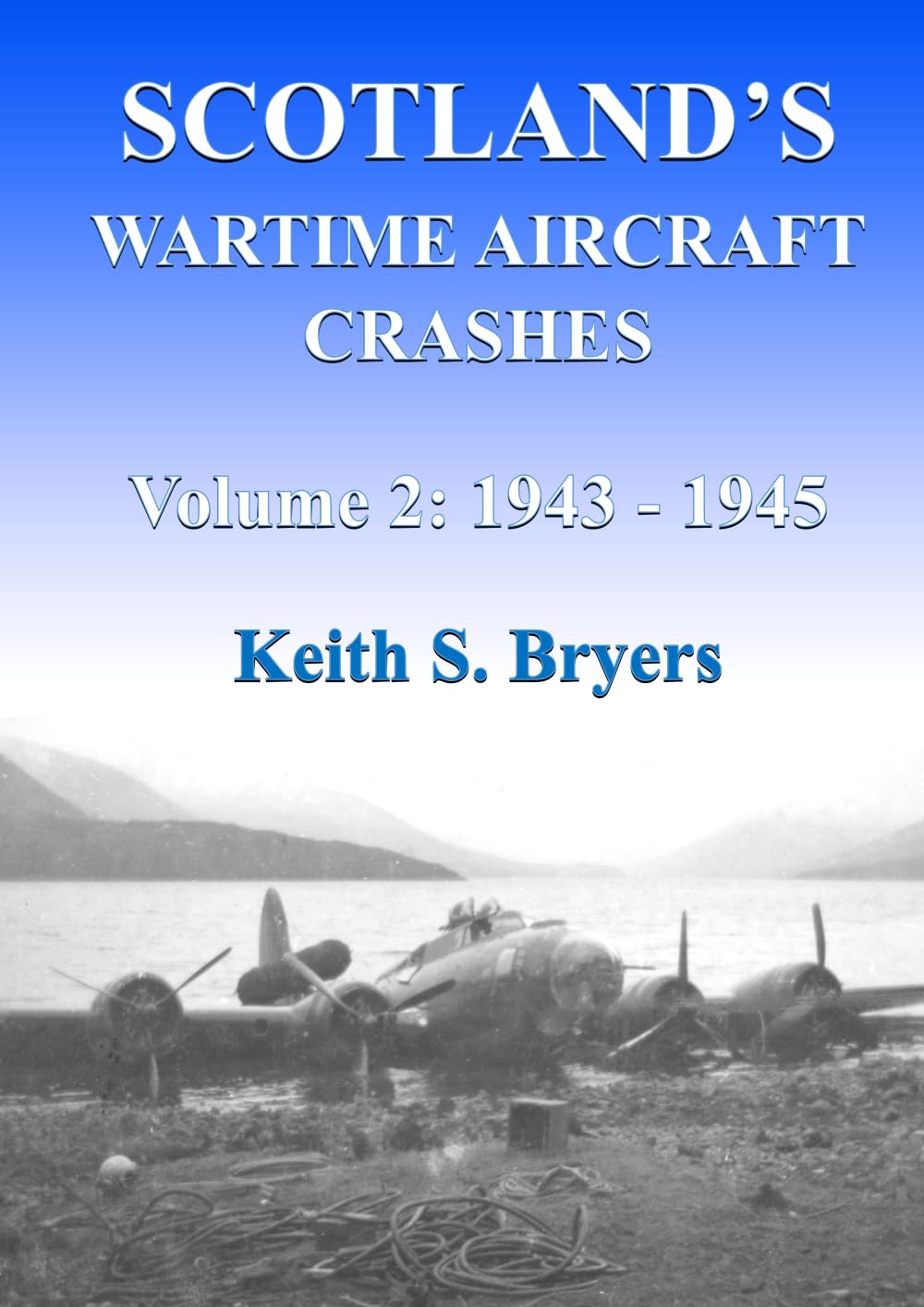 Scotland's Wartime Aircraft Crashes Volume 2: 1943 - 1945